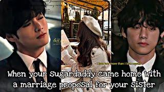 Your sugardaddy came with a marriage proposal for your sister but| Taehyung ff oneshot | BTS ff