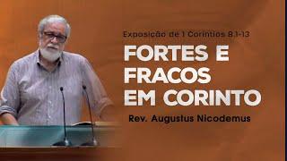 Fortes e Fracos em Corinto - Rev. Augustus Nicodemus (1 Coríntios 8.1-13)