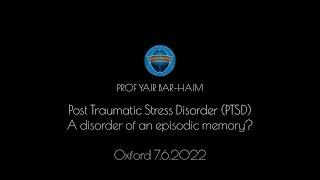 Prof Yair Bar-Haim: PTSD - a disorder of an episodic memory?