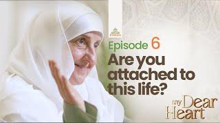 Are you attached to this life? | My Dear Heart Ep. 06 | Dr. Haifaa Younis | Jannah Institute