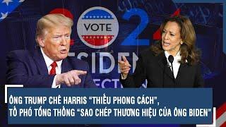 ÔNG TRUMP CHÊ HARRIS “THIẾU PHONG CÁCH”, TỐ PHÓ TỔNG THỐNG “SAO CHÉP THƯƠNG HIỆU CỦA ÔNG BIDEN”