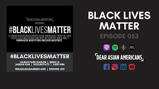 053 // Dear Asian Americans, Black Lives Matter // A Conversation w Asian American Leaders on #BLM