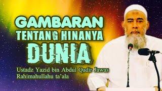 GAMBARAN HINANYA DUNIA - Ustadz Yazid bin Abdul Qadir Jawas Rahimahullahu ta’ala