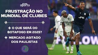 BOTAFOGO 'DESMANCHA' APÓS ELIMINAÇÃO NO MUNDIAL; E O MERCADO DOS CLUBES PAULISTAS | G4 BANDSPORTS