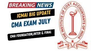 Breaking News | ICMAI Important Announcement | CMA Exam July 2023 |CMA Foundation, Inter & Final