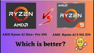 AMD Ryzen AI Max+ Pro 395 vs Ryzen AI 9 HX 370: Which CPU Wins? (Breakdown & Benchmarks)