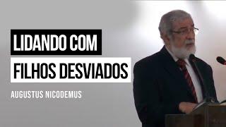 Lidando com Filhos Desviados - Augustus Nicodemus