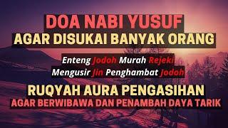 RUQYAH PEMBUKA AURA PENGASIHAN DOA NABI YUSUF AGAR DISUKAI BANYAK ORANG