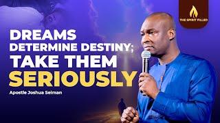 Dreams Determine Destiny; Take Them Serious - Apostle Joshua Selman