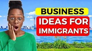 Top 9 Best business ideas for immigrants in Canada 2024