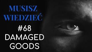 Musisz wiedzieć || #68 Damaged Goods