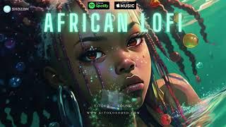 African Lofi Mix  Lofi Afrobeats Music Beats To Chill, Relax, Study