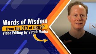 Words of Wisdom from the CEO of CRIISP | Edited by Vutuk Media