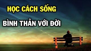 Học cách sống bình thản với đời, an vui, hạnh phúc thăng hoa