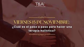 ¿Cuál es el paso a paso para hacer una terapia holística? Viernes 15 de noviembre