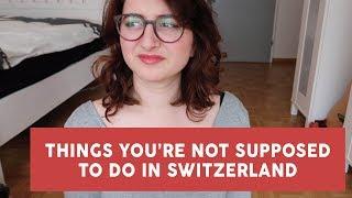 things you're not supposed to do in switzerland