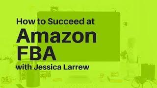 How to Become an Amazon FBA Seller with Jessica Larrew