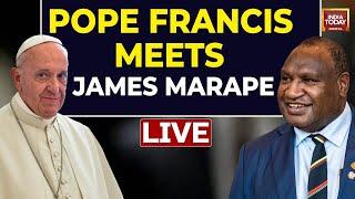 Pope Francis LIVE: Pope Francis Meets Papua New Guinea PM James Marape | POPE LIVE |India Today LIVE