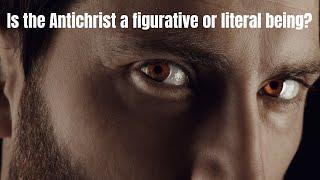 Is the Antichrist a figurative or literal being?