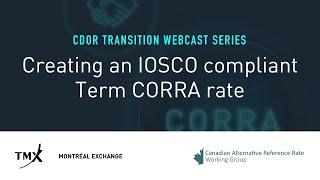 CDOR Transition Webcast Series | Creating an IOSCO compliant Term CORRA rate