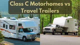 Class C vs Travel Trailer - What's The Best Choice?