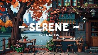 Serene  Music put you deep focus  Chill Beats to Work / Study [ Lofi Hip Hop - Lofi Cafe ]