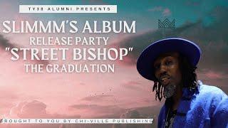 TY38 ALUMNI PRESENTS "SLIMMM'S ALBUM RELEASE PARTY" FOR STREET BISHOP - THE GRADUATION