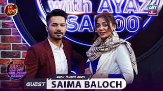 The Night Show with Ayaz Samoo | Saima Baloch | Episode 109 | 23rd March 2024 | ARY Zindagi