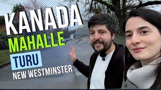 Kanada Mahalle Turu // New Westminster // Yeni Mahallemizi Gezdik