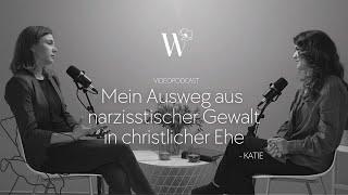 Mein Ausweg aus NARZISSTISCHER GEWALT in christlicher Ehe | Wahre Geschichte | Podcast mit Katie