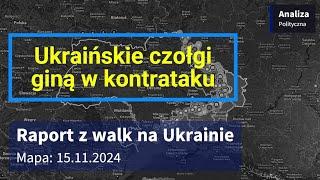 Wojna na Ukrainie Mapa 15.11.2024 - Ukraińskie czołgi giną w kontrataku