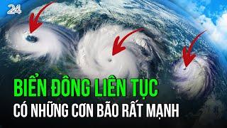 Biển Đông liên tục có những cơn bão rất mạnh | VTV24