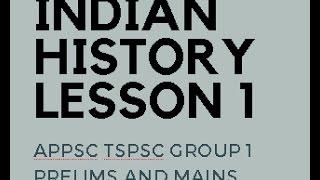 APPSC TSPSC Group 1 Prelims & Mains - Indian History - Lesson 1