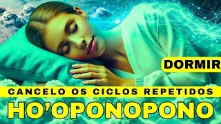 HO'OPONOPONO PARA DORMIR - CANCELO TODO CICLO NEGATIVO QUE SE REPETE EM MINHA VIDA