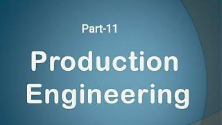 Production Engineering| Lec-11| Part-11| JKPSC AE Mechanical|