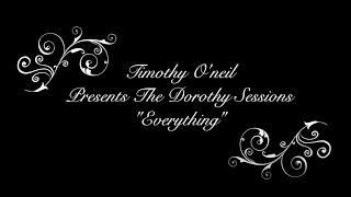 Timothy O'neil Presents: The Dorothy Sessions - "Everything"