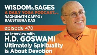 470: Interview with H.D. Goswami / Ultimately Spirituality is About Devotion