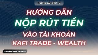 HƯỚNG DẪN NỘP RÚT TIỀN VÀO TÀI KHOẢN KAFI TRADE VÀ KAFI WEALTH?