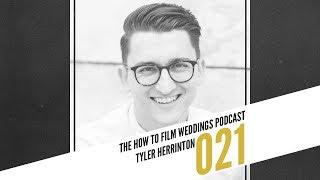 Your Work Isn't the Most Important Thing with Tyler Herrinton II How To Film Weddings Podcast 021