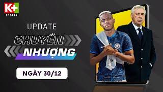 ĐIỂM TIN CHUYỂN NHƯỢNG (30/12) | OSIMHEN BẬT ĐÈN XANH CHO CHELSEA, ANCELOTTI CAM KẾT VỚI REAL MADRID