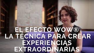 El Efecto WOW , la técnica para crear Experiencias Extraordinarias