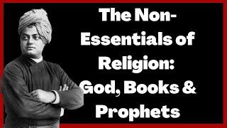 The Non-Essentials of Religion: God, Books and Prophets