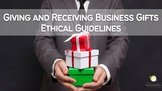 Giving and Receiving Business Gifts Ethical Guidelines