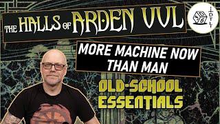 The Halls of Arden Vul Ep 89 - Old School Essentials Megadungeon | More Machine Now Than Man