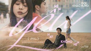 NÊN YÊU HAY KHÔNG NÊN - JSOL x KHẮC HƯNG | OFFICIAL MV