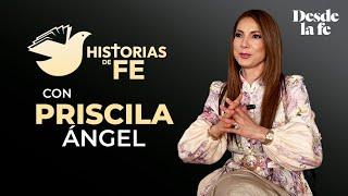 HISTORIAS DE FE #2 - Priscila Ángel | Estoy viva porque Dios me dio otra oportunidad