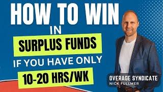 How To Win In Surplus Funds If You Only Have 10-20 Hours A Week