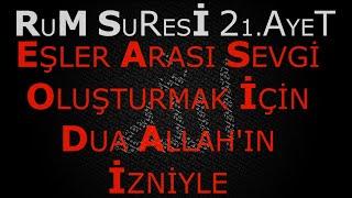 Eşler Arası Sevgi Oluşturmak İçin Güçlü Bir Dua RUM SURESİ 21, AYET.SEVGİ DUALARI. NE DİLERSEN DUALA