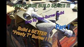 BUILD A BETTER "FROSTY T" FORGE BURNER!!! Part 1