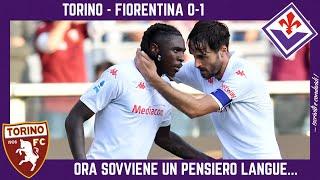 TORINO - FIORENTINA 0-1: TROPPA SOFFERENZA nel FINALE ma SOVVIENE un PENSIERO LANGUE... CHAMPIONS??